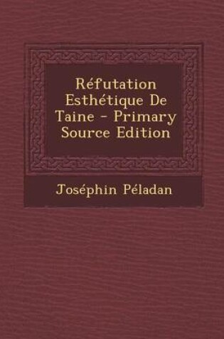 Cover of Refutation Esthetique de Taine - Primary Source Edition