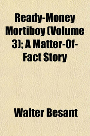 Cover of Ready-Money Mortiboy (Volume 3); A Matter-Of-Fact Story