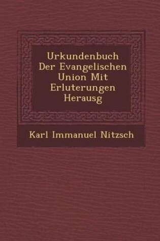 Cover of Urkundenbuch Der Evangelischen Union Mit Erl Uterungen Herausg