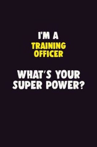 Cover of I'M A Training Officer, What's Your Super Power?