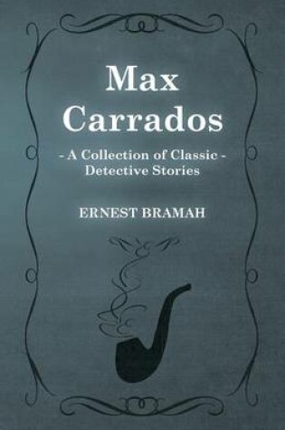 Cover of Max Carrados (A Collection of Classic Detective Stories)
