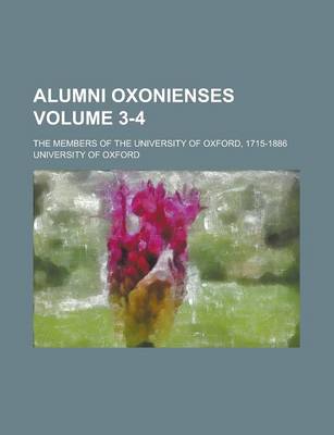 Book cover for Alumni Oxonienses; The Members of the University of Oxford, 1715-1886 Volume 3-4