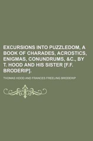 Cover of Excursions Into Puzzledom, a Book of Charades, Acrostics, Enigmas, Conundrums, &C., by T. Hood and His Sister [F.F. Broderip].