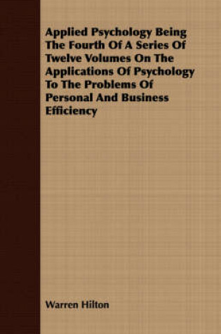 Cover of Applied Psychology Being The Fourth Of A Series Of Twelve Volumes On The Applications Of Psychology To The Problems Of Personal And Business Efficiency