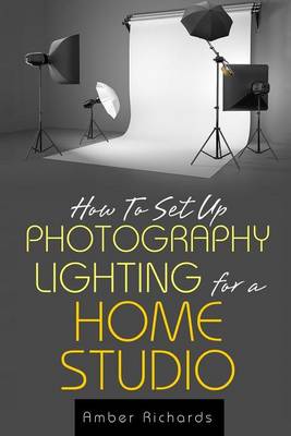 Book cover for How to Set Up Photography Lighting for a Home Studio