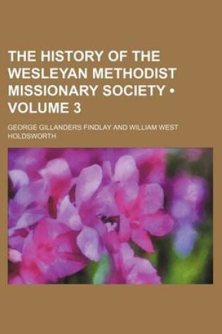 Cover of The History of the Wesleyan Methodist Missionary Society (Volume 3)