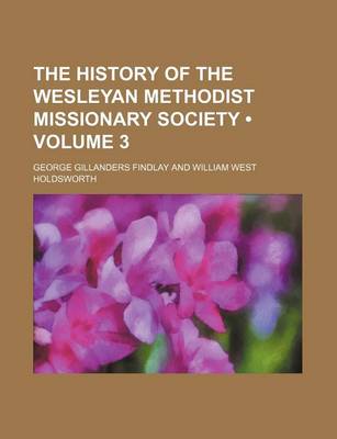 Book cover for The History of the Wesleyan Methodist Missionary Society (Volume 3)