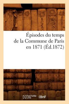Book cover for Episodes Du Temps de la Commune de Paris En 1871 (Ed.1872)