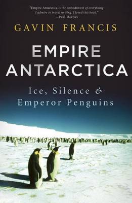 Book cover for Empire Antarctica: Ice, Silence, and Emperor Penguins