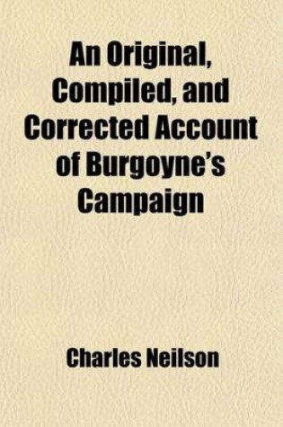 Cover of An Original, Compiled, and Corrected Account of Burgoyne's Campaign; And the Memorable Battles of Bemis's Heights, Sept. 19, and October 7, 1777