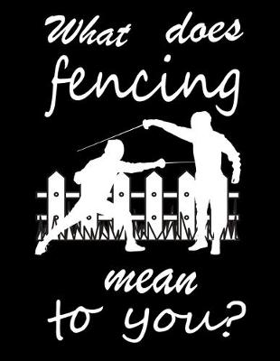 Book cover for What Does Fencing Mean to You