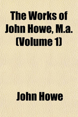 Book cover for The Works of John Howe, M.A. (Volume 1)