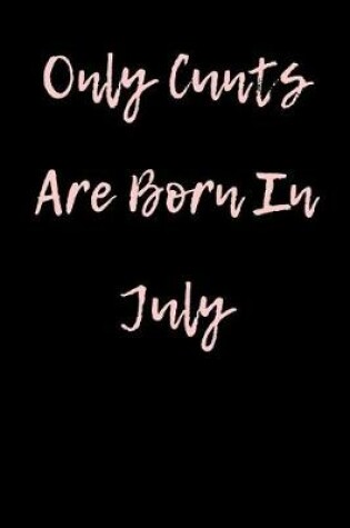 Cover of Only Cunts are Born in July