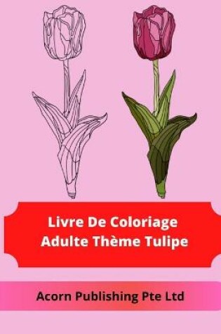 Cover of Livre De Coloriage Adulte Thème Tulipe