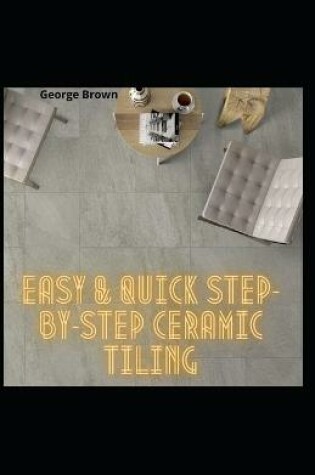 Cover of Easy & Quick Step-By-Step Ceramic Tiling