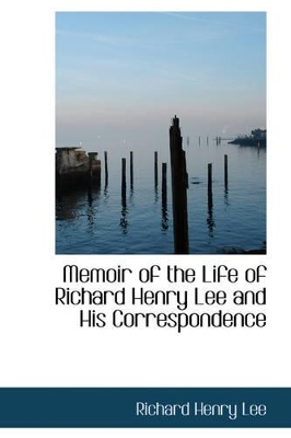 Book cover for Memoir of the Life of Richard Henry Lee and His Correspondence