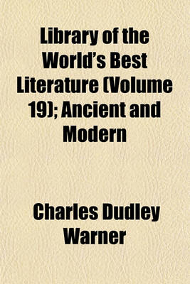 Book cover for Library of the World's Best Literature (Volume 19); Ancient and Modern