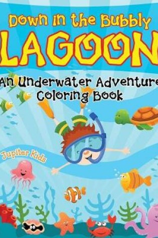 Cover of Down in the Bubbly Lagoon (An Underwater Adventure Coloring Book)