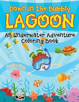 Book cover for Down in the Bubbly Lagoon (An Underwater Adventure Coloring Book)