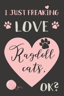 Book cover for I Just Freaking Love Ragdoll Cats, OK?