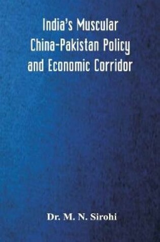 Cover of India's Muscular China-Pakistan Policy and Economic Corridor