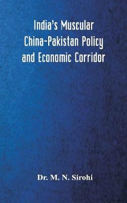 Book cover for India's Muscular China-Pakistan Policy and Economic Corridor