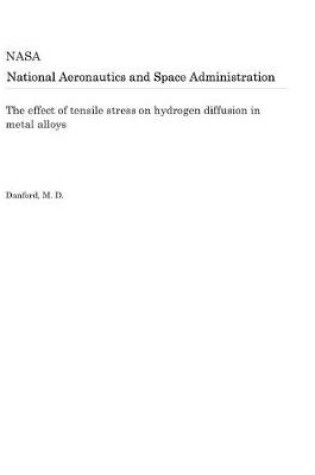 Cover of The Effect of Tensile Stress on Hydrogen Diffusion in Metal Alloys