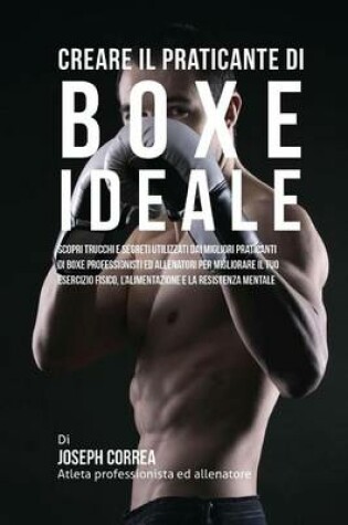 Cover of Creare il Praticante Di Boxe Ideale