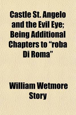 Book cover for Castle St. Angelo and the Evil Eye; Being Additional Chapters to "Roba Di Roma"