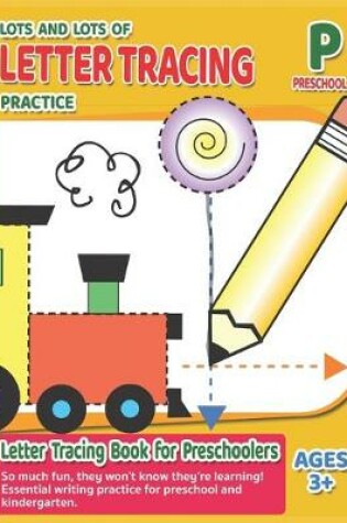 Cover of Lots and Lots of Letter Tracing Practice - Letter Tracing Book for Preschoolers