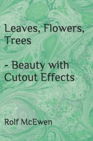 Cover of Leaves, Flowers, Trees - Beauty with Cutout Effects