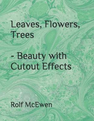 Book cover for Leaves, Flowers, Trees - Beauty with Cutout Effects