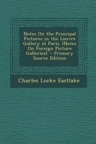 Cover of Notes on the Principal Pictures in the Louvre Gallery at Paris. (Notes on Foreign Picture Galleries).