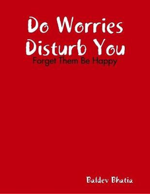 Book cover for Do Worries Disturb You - Forget Them Be Happy