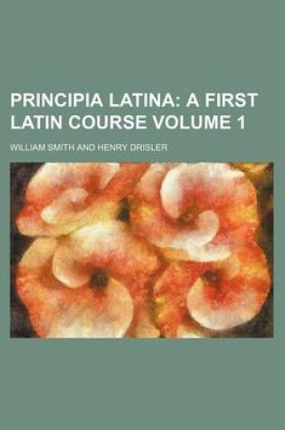 Cover of Principia Latina Volume 1; A First Latin Course
