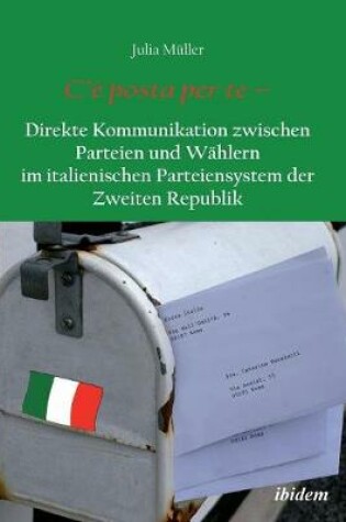 Cover of C'  posta per te - Direkte Kommunikation zwischen Parteien und W hlern im italienischen Parteiensystem der Zweiten Republik.