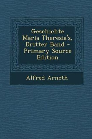 Cover of Geschichte Maria Theresia's, Dritter Band