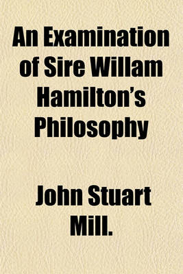 Book cover for An Examination of Sire Willam Hamilton's Philosophy
