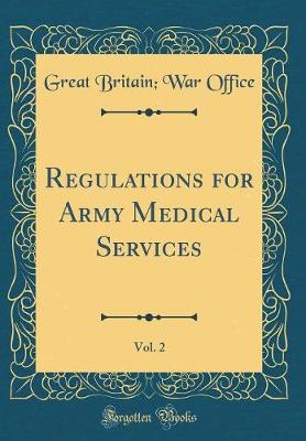 Book cover for Regulations for Army Medical Services, Vol. 2 (Classic Reprint)