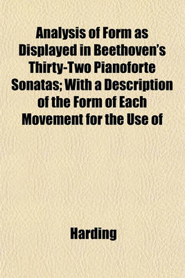 Book cover for Analysis of Form as Displayed in Beethoven's Thirty-Two Pianoforte Sonatas; With a Description of the Form of Each Movement for the Use of