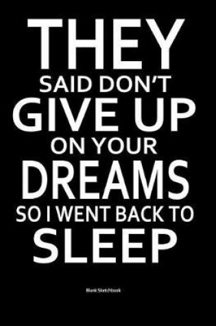 Cover of They Said Don't Give Up on Your Dreams So I Went Back to Sleep