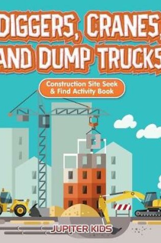 Cover of Diggers, Cranes, and Dump Trucks