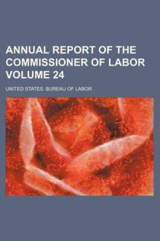 Cover of Annual Report of the Commissioner of Labor Volume 24