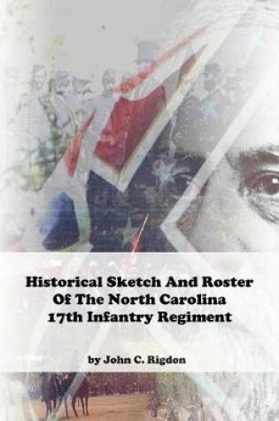 Cover of Historical Sketch And Roster Of The North Carolina 17th Infantry Regiment