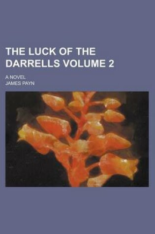 Cover of The Luck of the Darrells; A Novel Volume 2