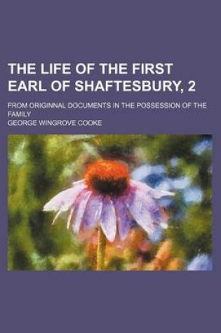 Cover of The Life of the First Earl of Shaftesbury, 2; From Originnal Documents in the Possession of the Family