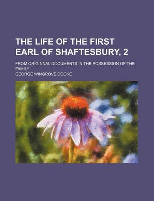 Book cover for The Life of the First Earl of Shaftesbury, 2; From Originnal Documents in the Possession of the Family