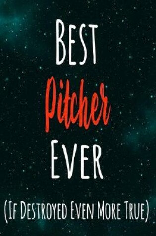 Cover of Best Pitcher Ever (If Destroyed Even More True)