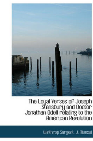 Cover of The Loyal Verses of Joseph Stansbury and Doctor Jonathan Odell Relating to the American Revolution