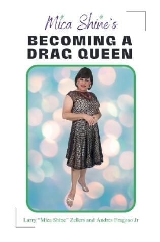 Cover of Mica Shine's Becoming A Drag Queen